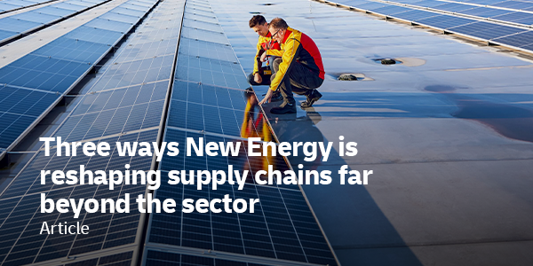 Article - Three ways new energy is reshaping supply chains far beyond the sector