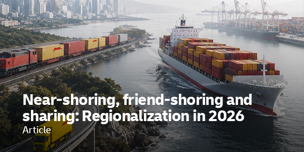 Header - Near-Shoring, friend shoring and sharing: Regionalization in 2026