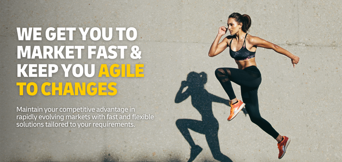 We get you to market fast & keep you agile to changes